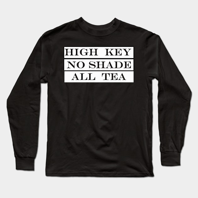 high key no shade all tea Long Sleeve T-Shirt by NotComplainingJustAsking